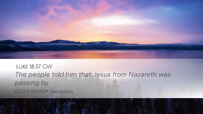 Luke 18:37 GW Desktop Wallpaper - The people told him that Jesus from Nazareth was - Desktop Bible Verse Wallpaper