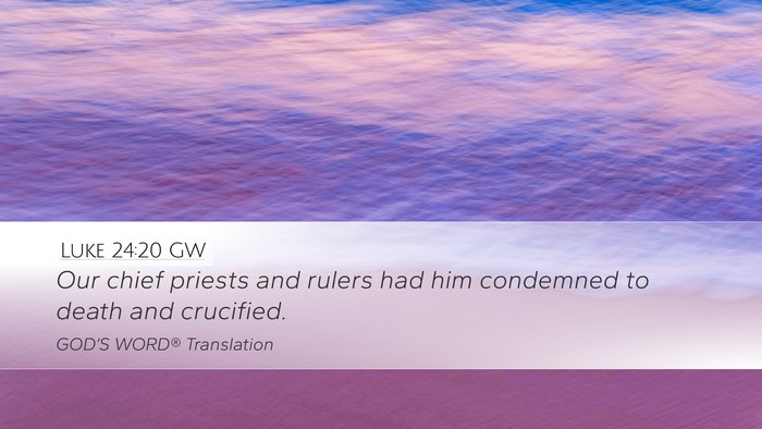Luke 24:20 GW Desktop Wallpaper - Our chief priests and rulers had him condemned to - Desktop Bible Verse Wallpaper