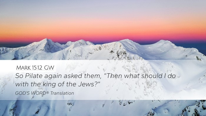 Mark 15:12 GW Desktop Wallpaper - So Pilate again asked them, “Then what should I - Desktop Bible Verse Wallpaper