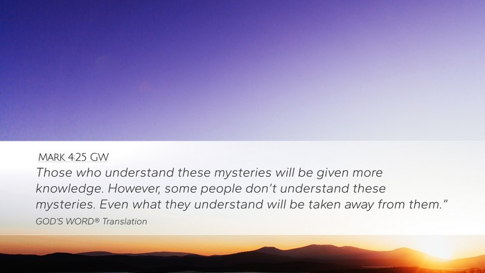 Mark 4:25 GW Desktop Wallpaper - Those who understand these mysteries will be - Desktop Bible Verse Wallpaper