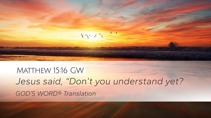 Matthew 15:16 GW Bible Verse Image