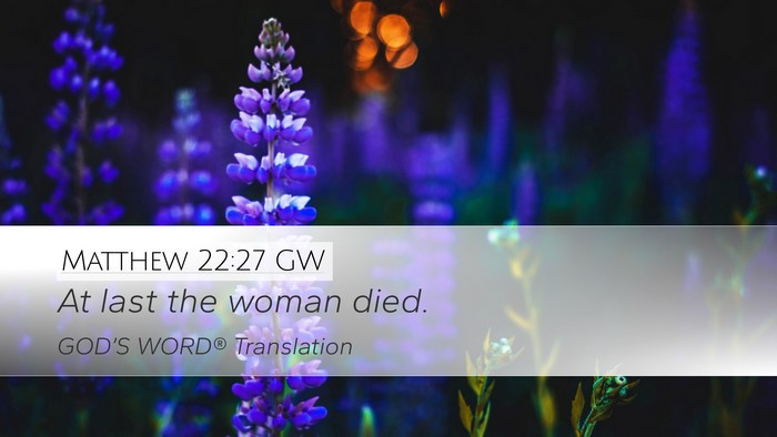 Matthew 22:27 GW Desktop Wallpaper - At last the woman - Desktop Bible Verse Wallpaper