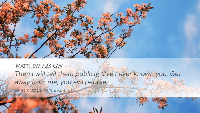 Matthew 7:23 GW Desktop Wallpaper - Then I will tell them publicly, ‘I’ve never - Desktop Bible Verse Wallpaper