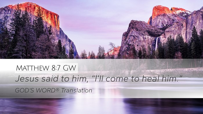 Matthew 8:7 GW Desktop Wallpaper - Jesus said to him, “I’ll come to heal - Desktop Bible Verse Wallpaper