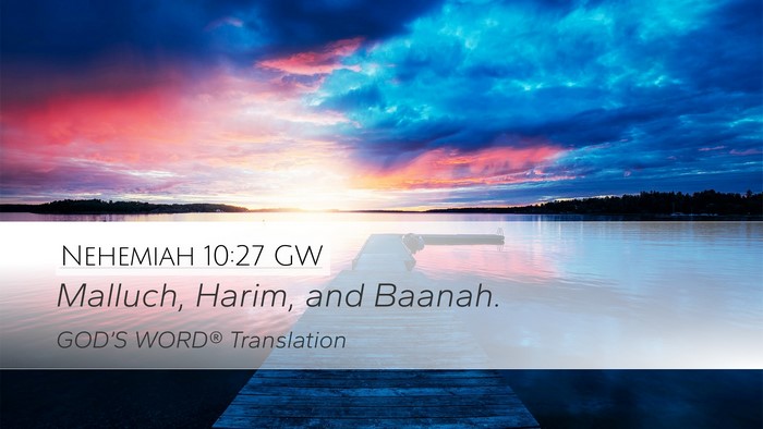 Nehemiah 10:27 GW Desktop Wallpaper - Malluch, Harim, and - Desktop Bible Verse Wallpaper