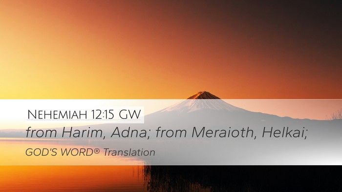 Nehemiah 12:15 GW Desktop Wallpaper - from Harim, Adna; from Meraioth, - Desktop Bible Verse Wallpaper
