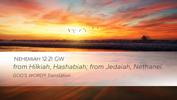 Nehemiah 12:21 GW Desktop Wallpaper - from Hilkiah, Hashabiah; from Jedaiah, - Desktop Bible Verse Wallpaper