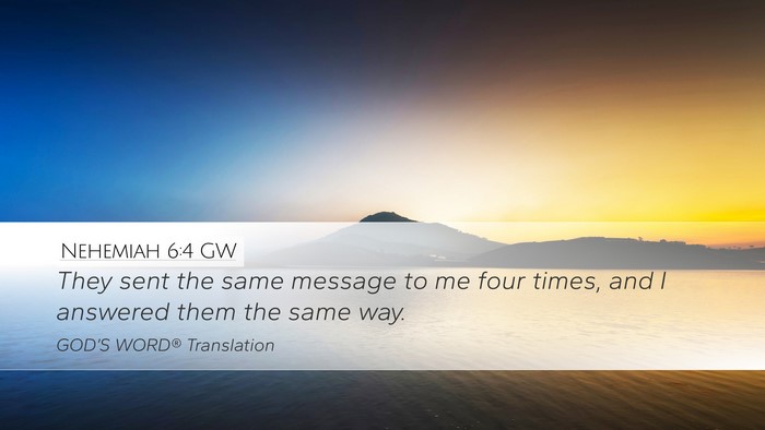 Nehemiah 6:4 GW Desktop Wallpaper - They sent the same message to me four times, and - Desktop Bible Verse Wallpaper