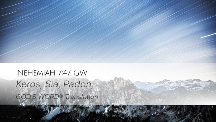 Nehemiah 7:47 GW Desktop Wallpaper - Keros, Sia, - Desktop Bible Verse Wallpaper
