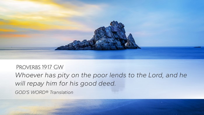 Proverbs 19:17 GW Desktop Wallpaper - Whoever has pity on the poor lends to the Lord, - Desktop Bible Verse Wallpaper