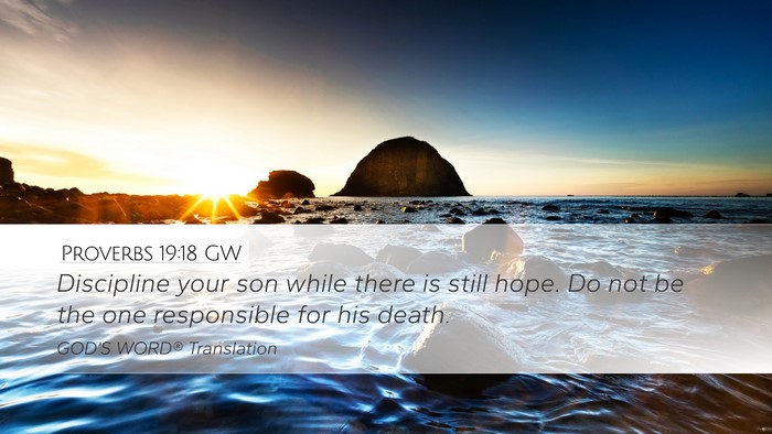 Proverbs 19:18 GW Desktop Wallpaper - Discipline your son while there is still hope. Do - Desktop Bible Verse Wallpaper