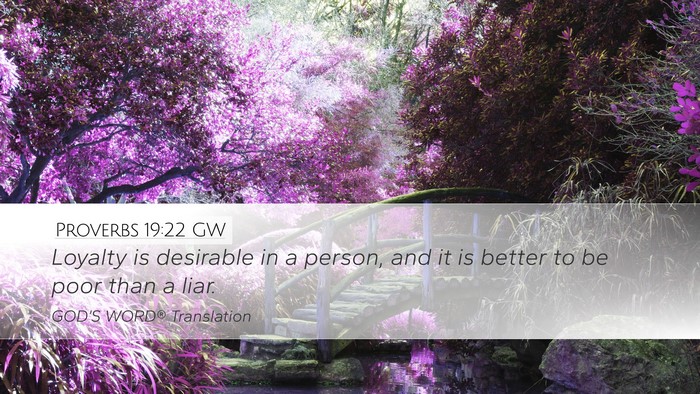 Proverbs 19:22 GW Desktop Wallpaper - Loyalty is desirable in a person, and it is - Desktop Bible Verse Wallpaper