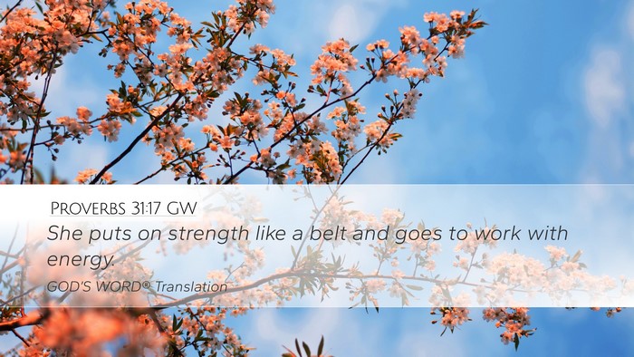 Proverbs 31:17 GW Desktop Wallpaper - She puts on strength like a belt and goes to work - Desktop Bible Verse Wallpaper