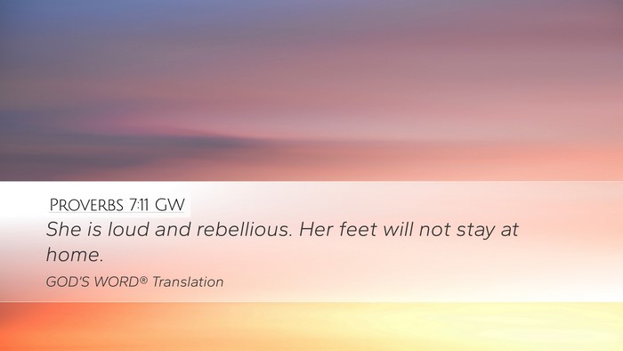 Proverbs 7:11 GW Desktop Wallpaper - She is loud and rebellious. Her feet will not - Desktop Bible Verse Wallpaper
