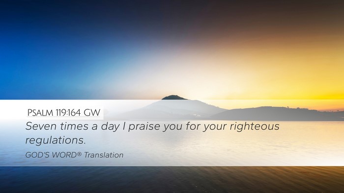Psalm 119:164 GW Desktop Wallpaper - Seven times a day I praise you for your righteous - Desktop Bible Verse Wallpaper