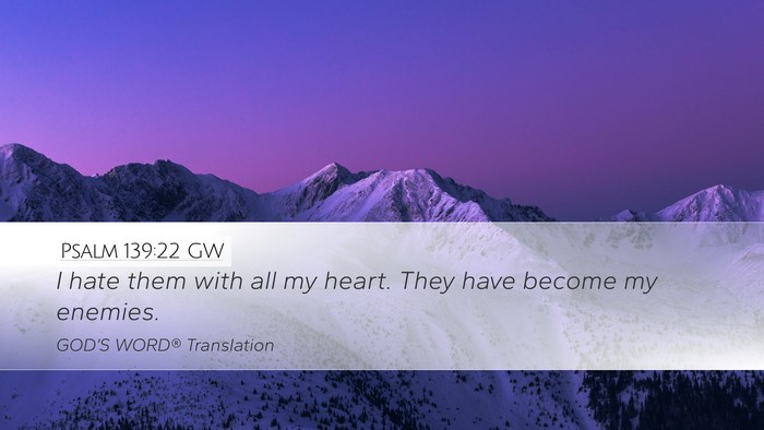 Psalm 139:22 GW Desktop Wallpaper - I hate them with all my heart. They have become - Desktop Bible Verse Wallpaper