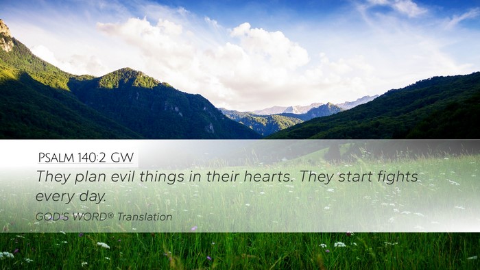 Psalm 140:2 GW Desktop Wallpaper - They plan evil things in their hearts. They start - Desktop Bible Verse Wallpaper