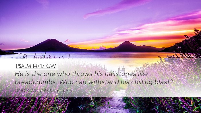 Psalm 147:17 GW Desktop Wallpaper - He is the one who throws his hailstones like - Desktop Bible Verse Wallpaper