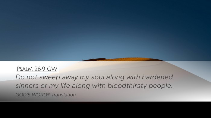 Psalm 26:9 GW Desktop Wallpaper - Do not sweep away my soul along with hardened - Desktop Bible Verse Wallpaper