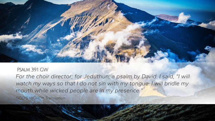 Psalm 39:1 GW Desktop Wallpaper - For the choir director; for Jeduthun; a psalm by - Desktop Bible Verse Wallpaper