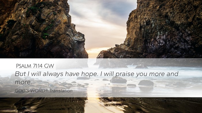 Psalm 71:14 GW Desktop Wallpaper - But I will always have hope. I will praise you - Desktop Bible Verse Wallpaper