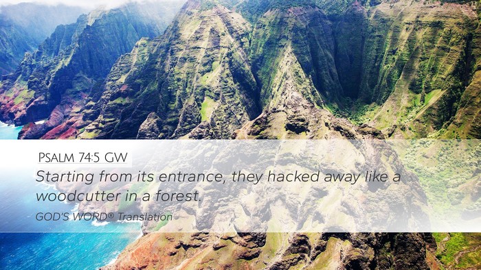 Psalm 74:5 GW Desktop Wallpaper - Starting from its entrance, they hacked away like - Desktop Bible Verse Wallpaper