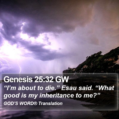 Genesis 25:32 GW Bible Verse Image
