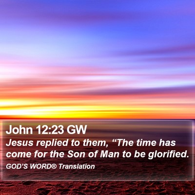 John 12:23 GW Bible Verse Image