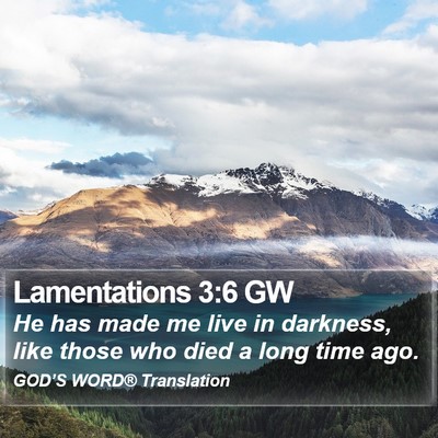 Lamentations 3:6 GW Bible Verse Image