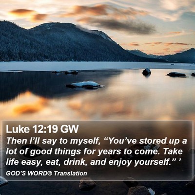 Luke 12:19 GW Bible Verse Image