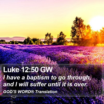Luke 12:50 GW Bible Verse Image