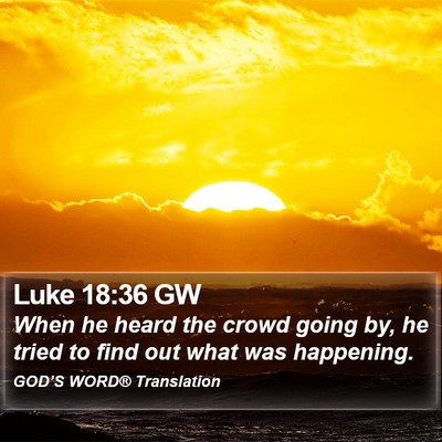 Luke 18:36 GW Bible Verse Image