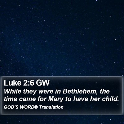 Luke 2:6 GW Bible Verse Image