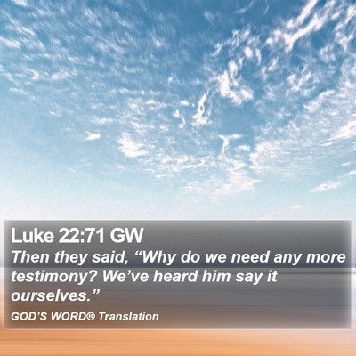 Luke 22:71 GW Bible Verse Image