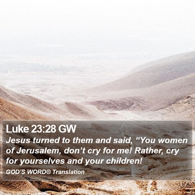 Luke 23:28 GW Bible Verse Image