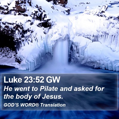 Luke 23:52 GW Bible Verse Image