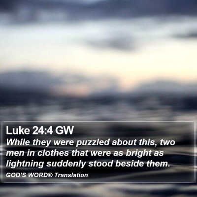 Luke 24:4 GW Bible Verse Image