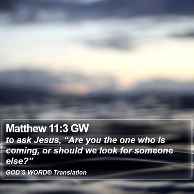 Matthew 11:3 GW Bible Verse Image