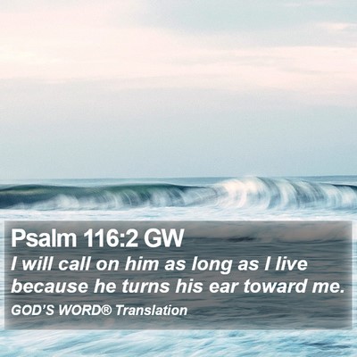 Psalm 116:2 GW Bible Verse Image
