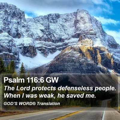 Psalm 116:6 GW Bible Verse Image