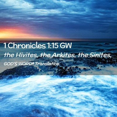 Picture 02 - 1 Chronicles 1:15 GW - the Hivites, the Arkites, the - Bible Verse Picture
