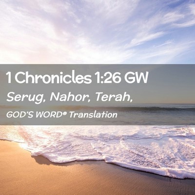 Picture 02 - 1 Chronicles 1:26 GW - Serug, Nahor, - Bible Verse Picture