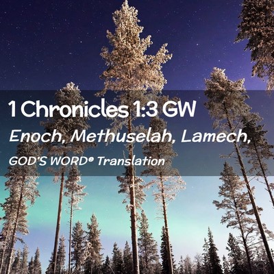 Picture 02 - 1 Chronicles 1:3 GW - Enoch, Methuselah, - Bible Verse Picture