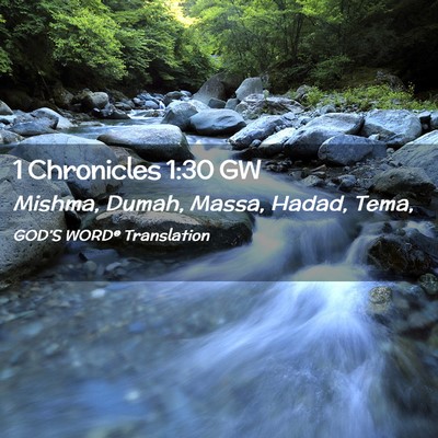 Picture 02 - 1 Chronicles 1:30 GW - Mishma, Dumah, Massa, Hadad, - Bible Verse Picture