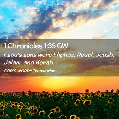 Picture 02 - 1 Chronicles 1:35 GW - Esau’s sons were Eliphaz, Reuel, Jeush, Jalam, - Bible Verse Picture