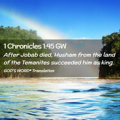 Picture 02 - 1 Chronicles 1:45 GW - After Jobab died, Husham from the land of the - Bible Verse Picture