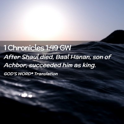 Picture 02 - 1 Chronicles 1:49 GW - After Shaul died, Baal Hanan, son of Achbor, - Bible Verse Picture