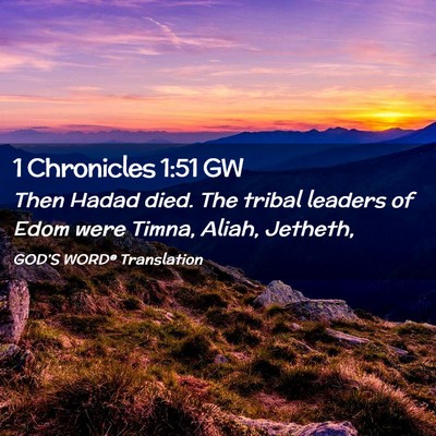 Picture 02 - 1 Chronicles 1:51 GW - Then Hadad died. The tribal leaders of Edom were - Bible Verse Picture