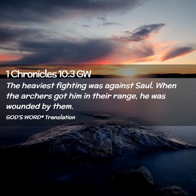 Picture 02 - 1 Chronicles 10:3 GW - The heaviest fighting was against Saul. When the - Bible Verse Picture
