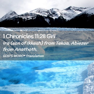 Picture 02 - 1 Chronicles 11:28 GW - Ira (son of Ikkesh) from Tekoa, Abiezer from - Bible Verse Picture